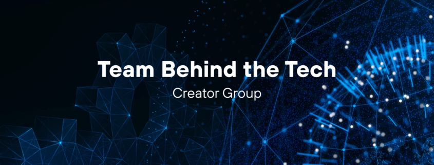 Team Behind the Tech - Creator Group